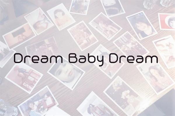 Dream baby dream